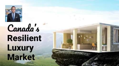 Resilient Luxury Real Estate Markets Around Canada