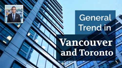 A Look on the General Market Trend in Vancouver and Toronto