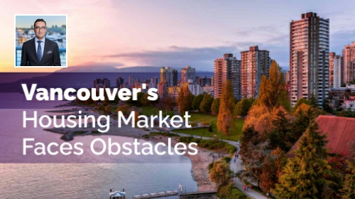 Vancouver’s Housing Market Faces Obstacles