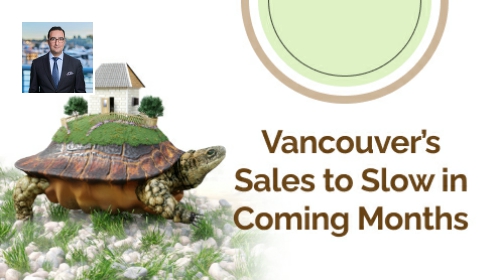 Vancouver’s Sales to Slow in Coming Months