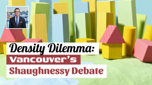 Density Dilemma: Vancouver’s Shaughnessy Debate