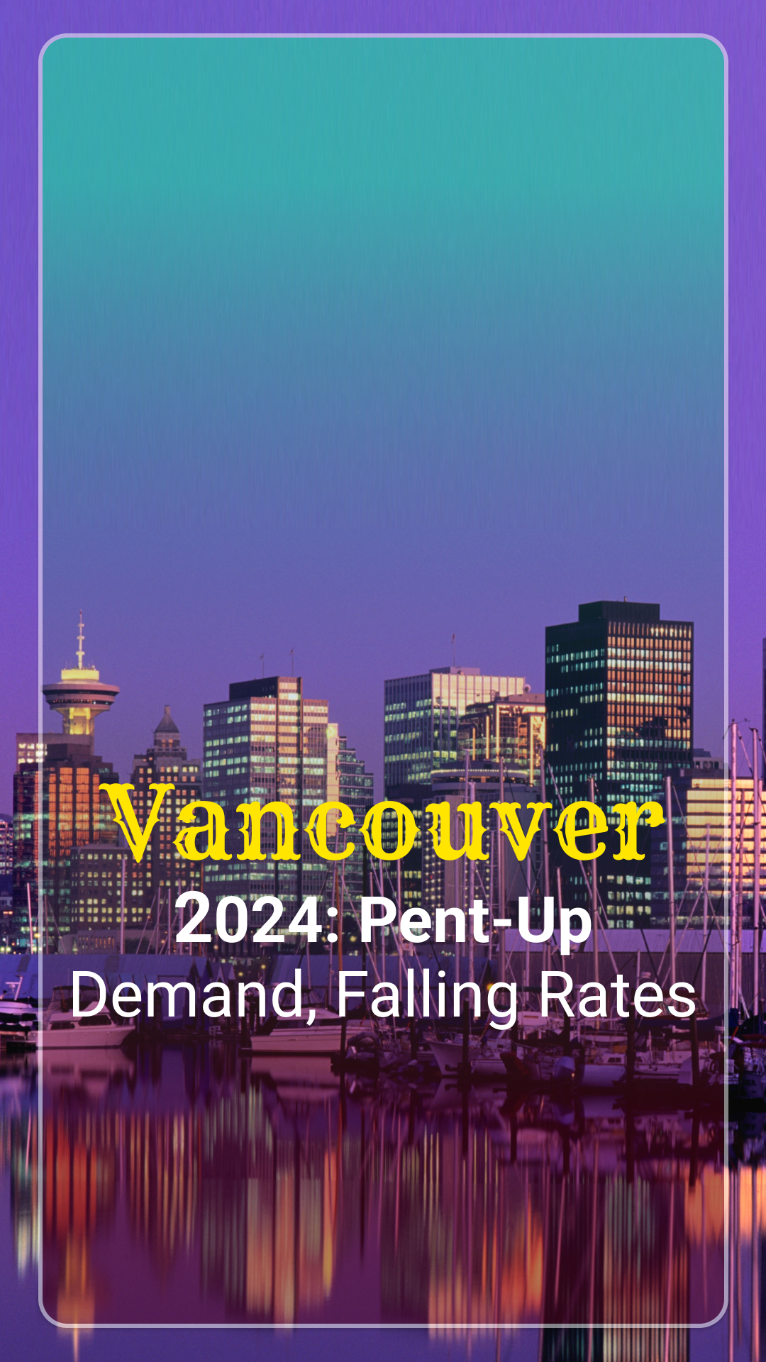 Vancouver Market Forecast 2024: Pent-up Demand Meets Falling Rates