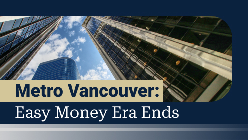 Easy Money Era Ends for Metro Vancouver